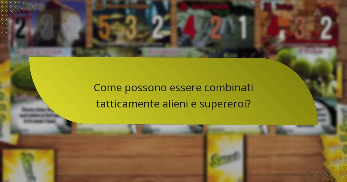 Come possono essere combinati tatticamente alieni e supereroi?