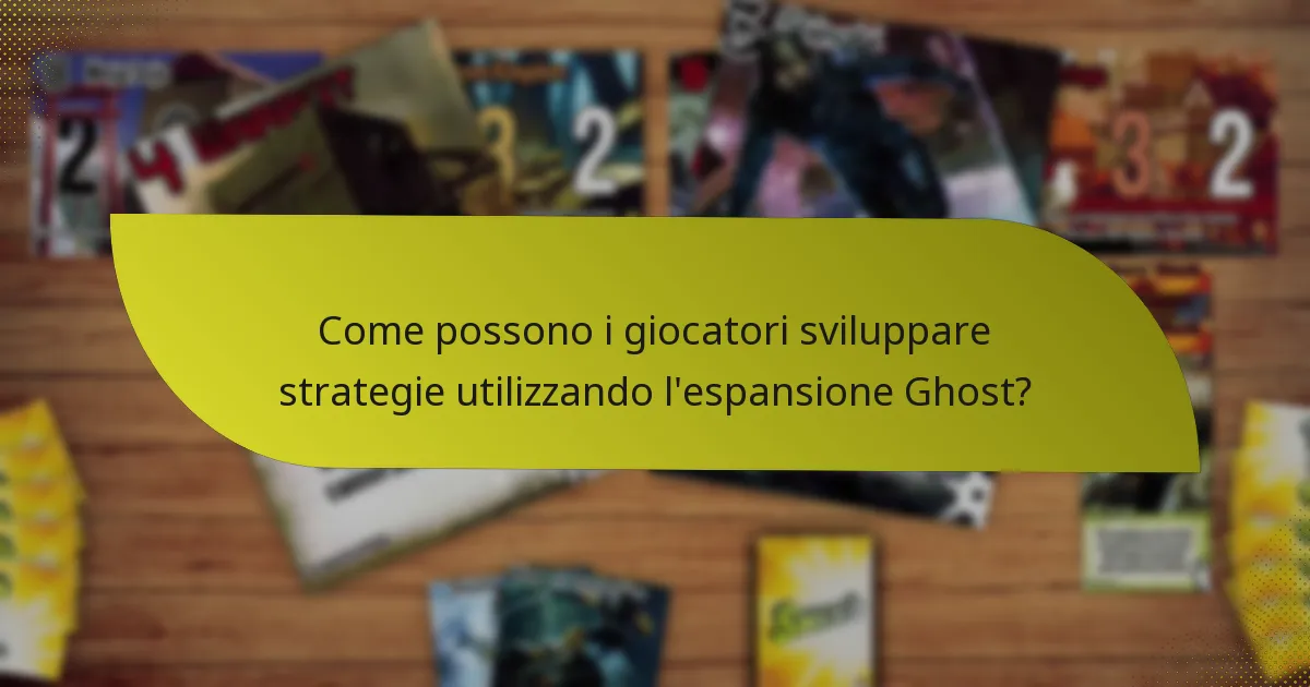 Come possono i giocatori sviluppare strategie utilizzando l’espansione Ghost?