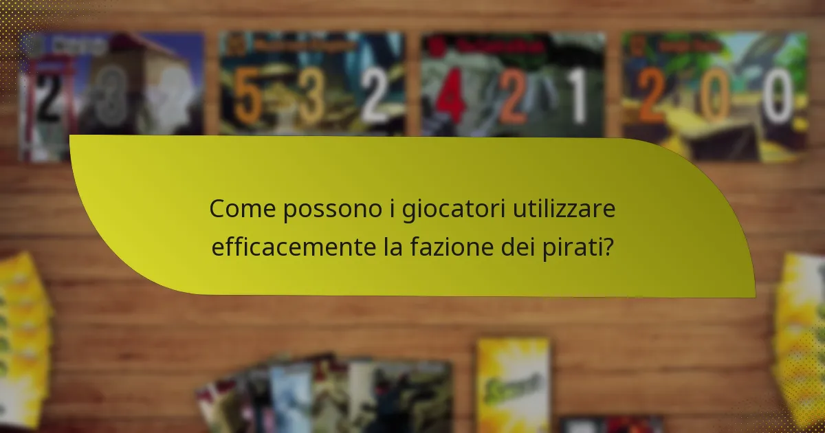 Come possono i giocatori utilizzare efficacemente la fazione dei pirati?