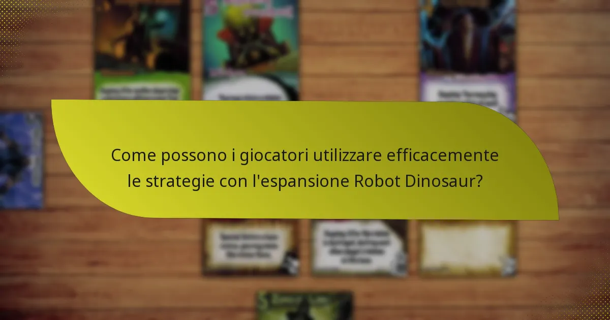 Come possono i giocatori utilizzare efficacemente le strategie con l’espansione Robot Dinosaur?