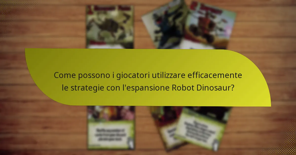 Quali carte chiave sono essenziali nell’espansione Robot Dinosaur?