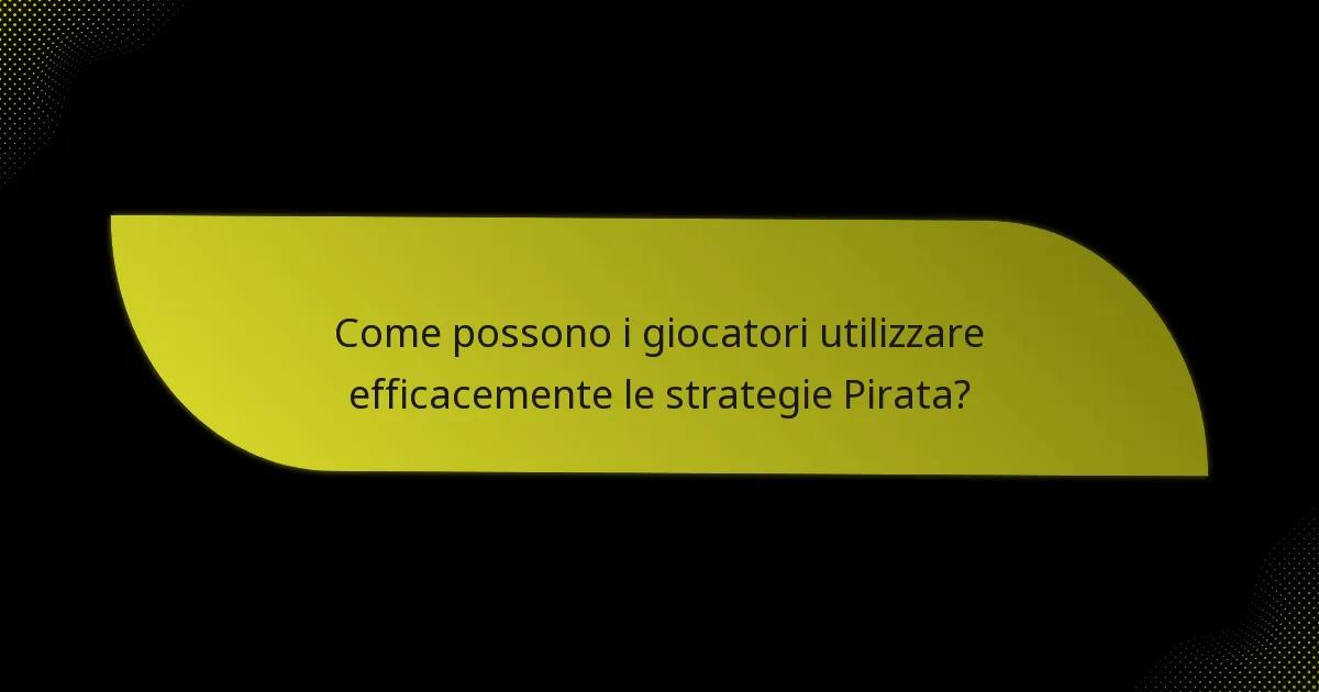 Come possono i giocatori utilizzare efficacemente le strategie Pirata?