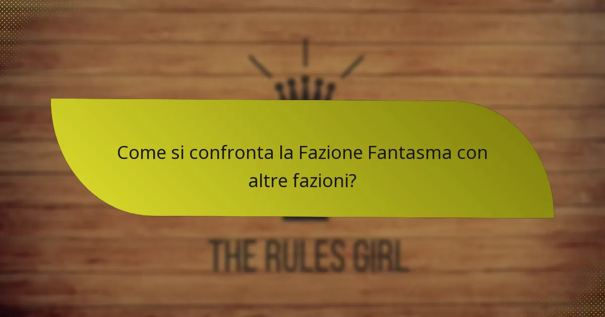 Come si confronta la Fazione Fantasma con altre fazioni?