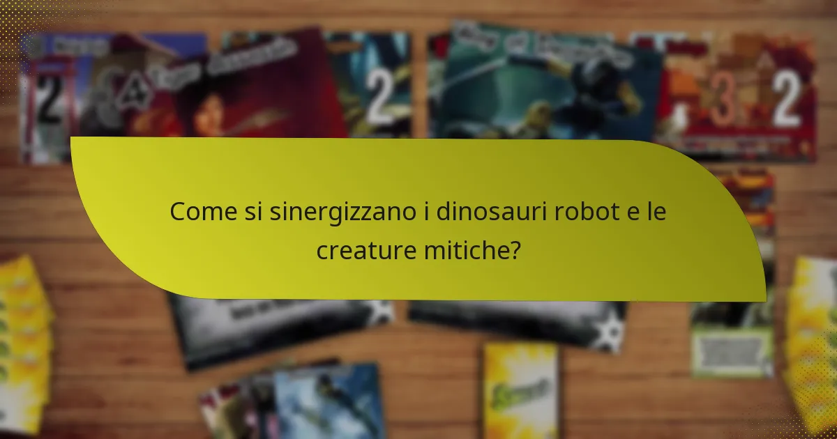 Come si sinergizzano i dinosauri robot e le creature mitiche?