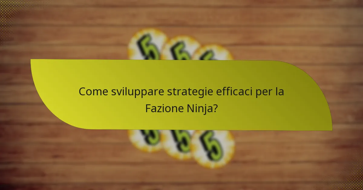 Come sviluppare strategie efficaci per la Fazione Ninja?