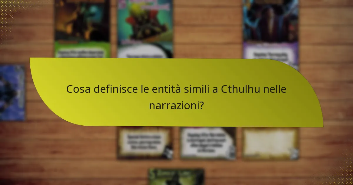 Cosa definisce le entità simili a Cthulhu nelle narrazioni?