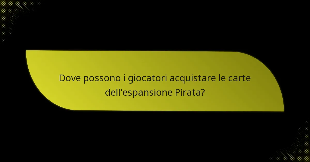 Dove possono i giocatori acquistare le carte dell’espansione Pirata?