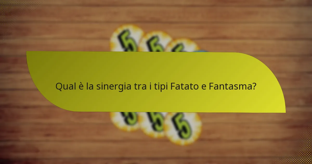 Quali contrattacchi sono efficaci contro la combinazione Fatato e Fantasma?