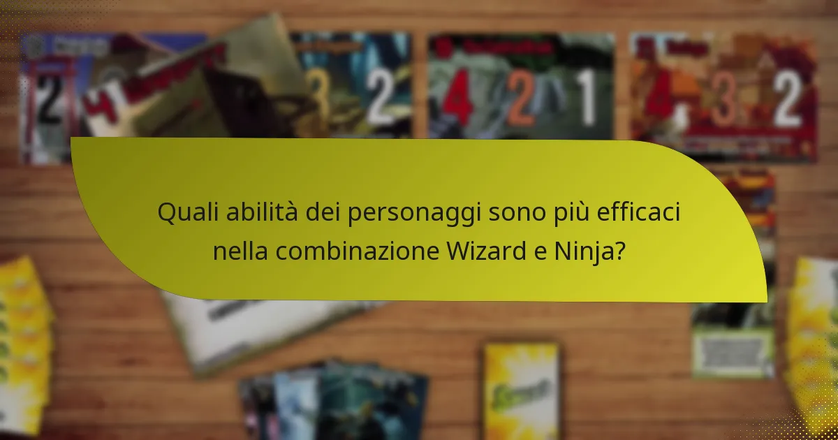 Quali abilità dei personaggi sono più efficaci nella combinazione Wizard e Ninja?