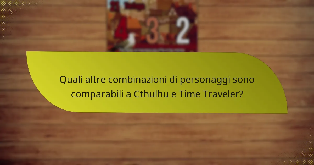Quali altre combinazioni di personaggi sono comparabili a Cthulhu e Time Traveler?