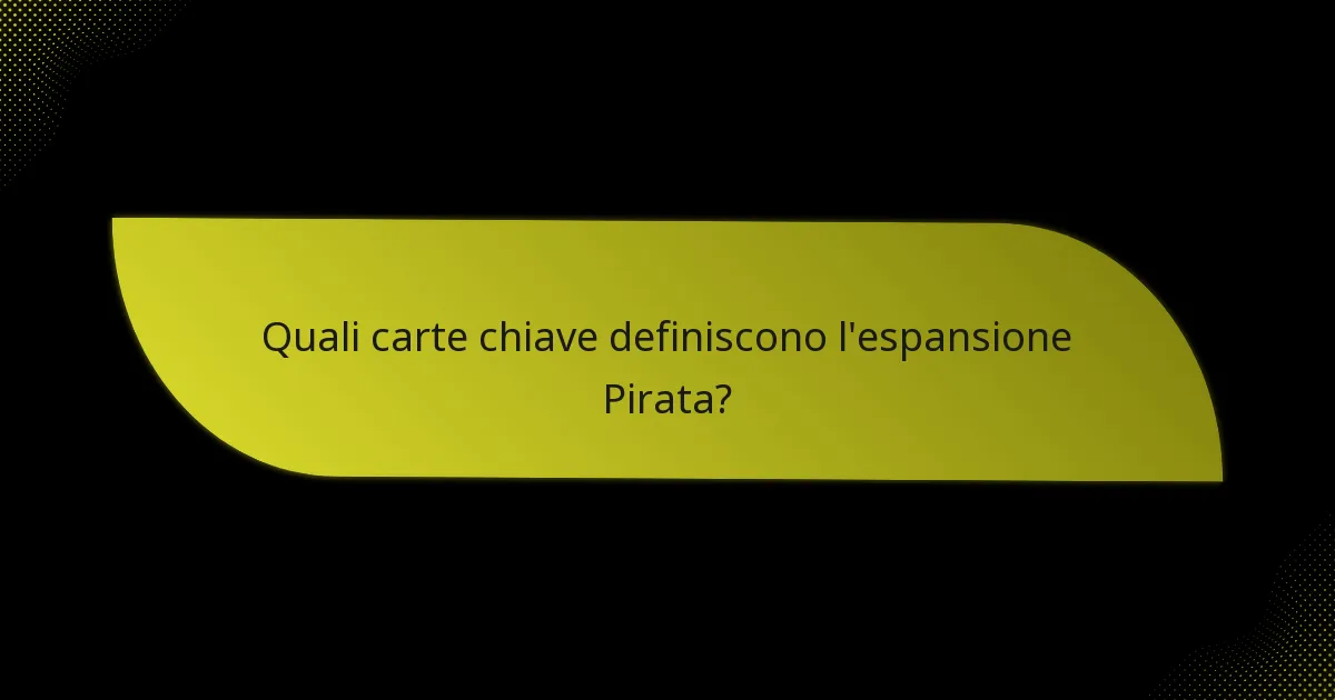 Quali carte chiave definiscono l’espansione Pirata?