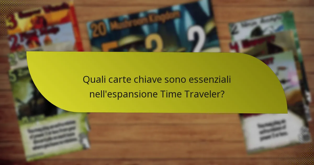 Quali carte chiave sono essenziali nell’espansione Time Traveler?