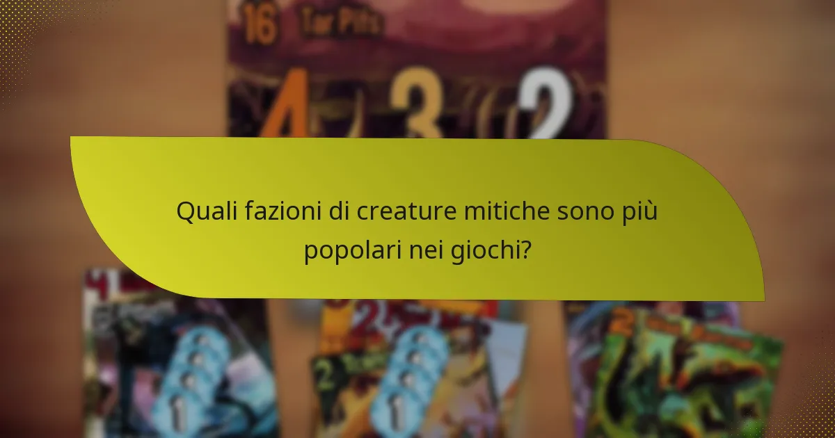 Quali fazioni di creature mitiche sono più popolari nei giochi?