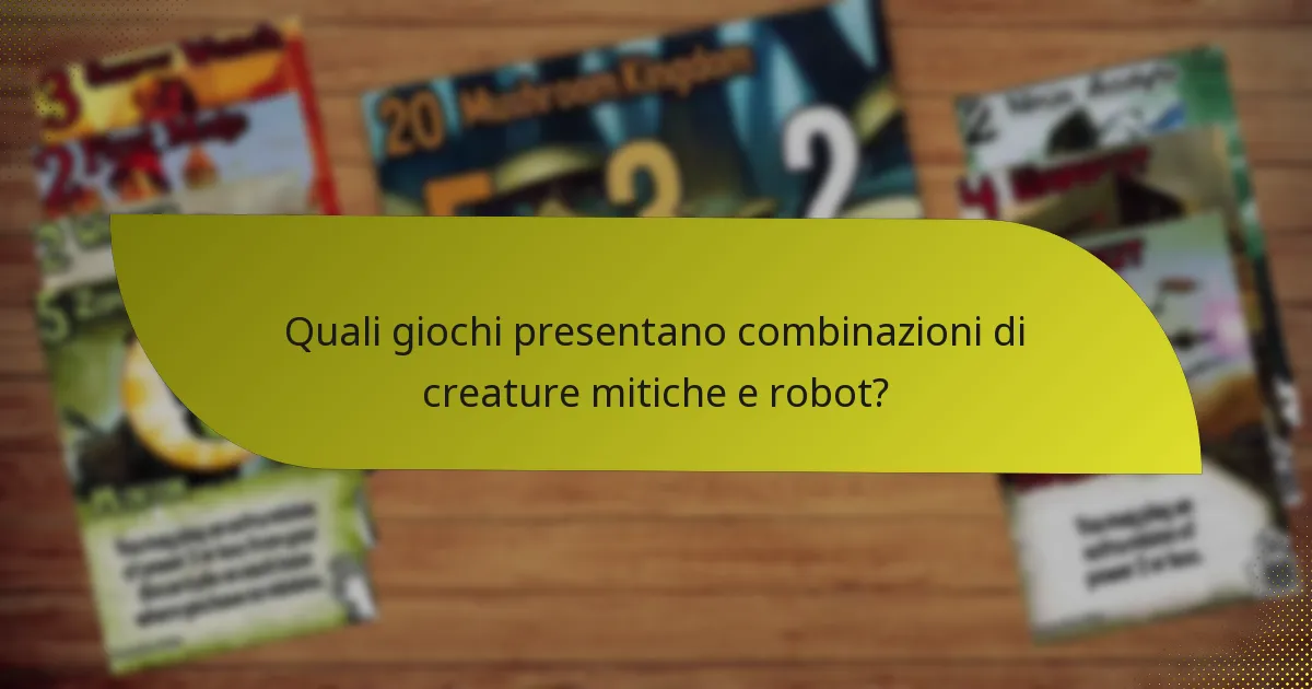 Quali tattiche possono essere impiegate quando si utilizzano combinazioni di creature mitiche e robot?