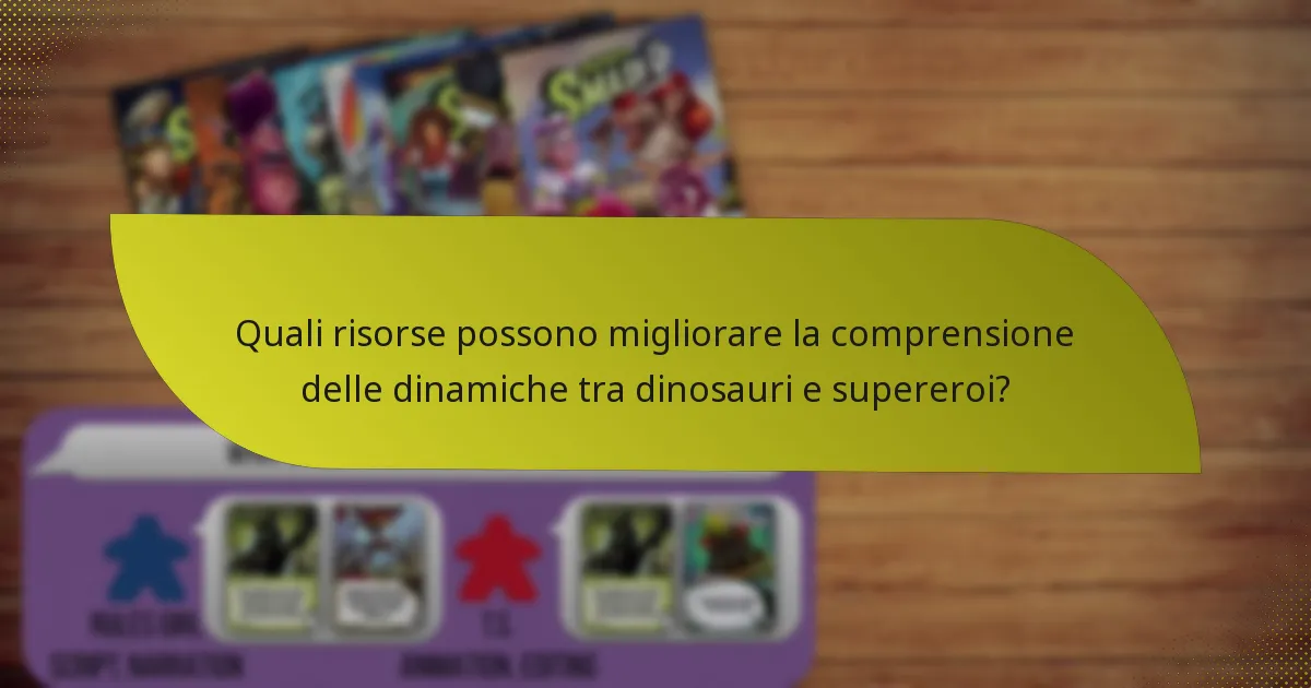 Quali risorse possono migliorare la comprensione delle dinamiche tra dinosauri e supereroi?