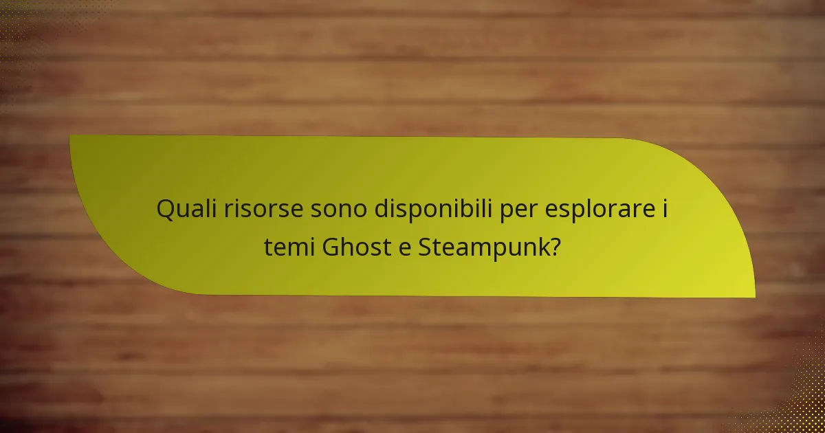Quali risorse sono disponibili per esplorare i temi Ghost e Steampunk?
