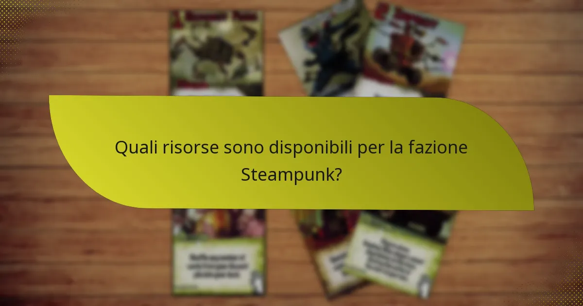 Quali risorse sono disponibili per la fazione Steampunk?