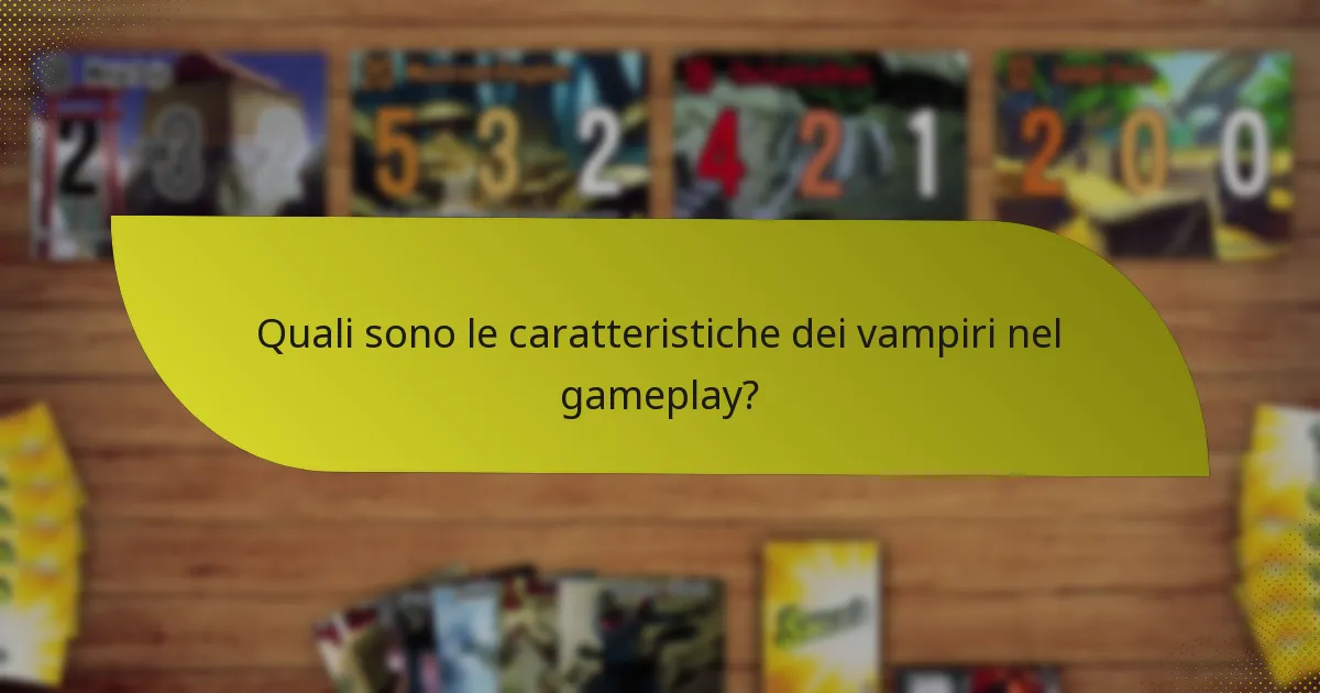 Quali sono le caratteristiche dei vampiri nel gameplay?