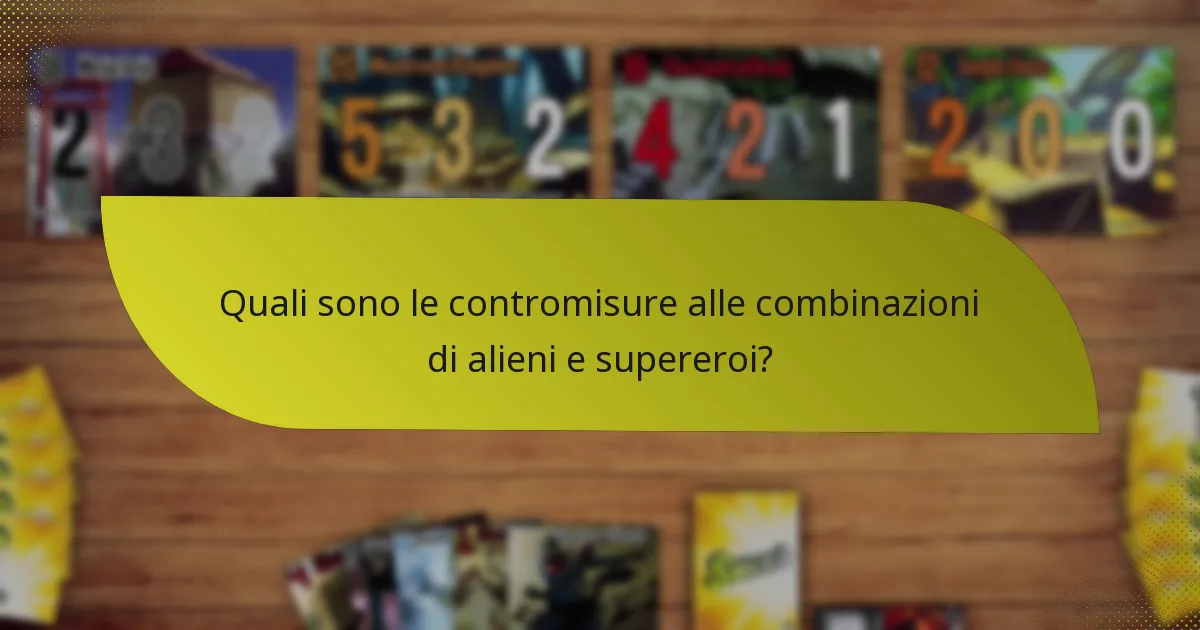 Quali sono le contromisure alle combinazioni di alieni e supereroi?