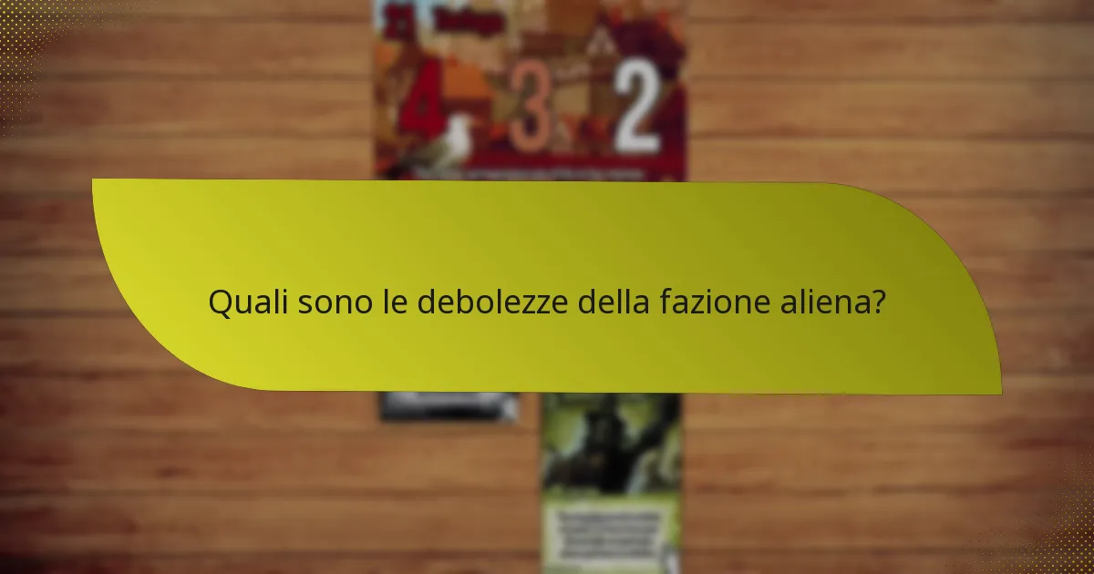 Quali sono le debolezze della fazione aliena?