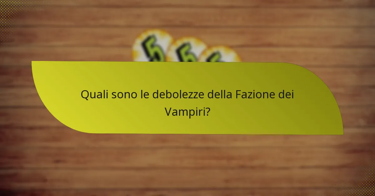 Quali sono le debolezze della Fazione dei Vampiri?