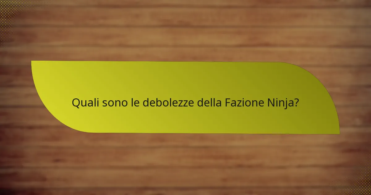 Quali sono le debolezze della Fazione Ninja?