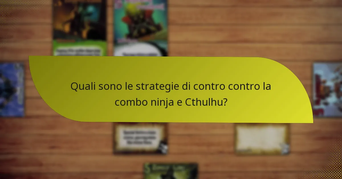 Quali sono le strategie di contro contro la combo ninja e Cthulhu?