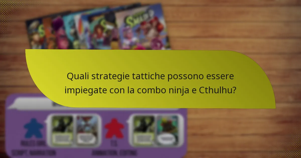 Quali strategie tattiche possono essere impiegate con la combo ninja e Cthulhu?
