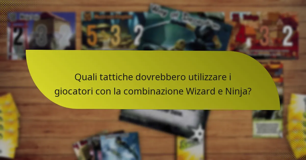 Quali tattiche dovrebbero utilizzare i giocatori con la combinazione Wizard e Ninja?