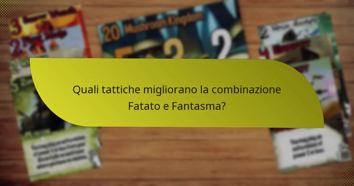 Quali tattiche migliorano la combinazione Fatato e Fantasma?